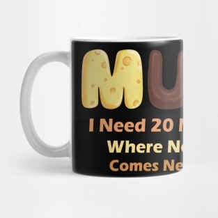 Mom Says I Need 20 Minutes Where No One Comes Near Me Mug